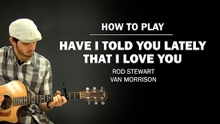 Have I Told You Lately That I Love You (Rod Stewart) | How To Play | Beginner Guitar Lesson