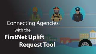 Connecting Agencies With The Firstnet Uplift Request Tool