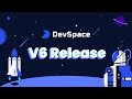 DevSpace 6 is Here!