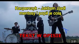 Kacperczyk - Jakbym zjadł mentosy i popił je colą- TEKST W OPISIE!