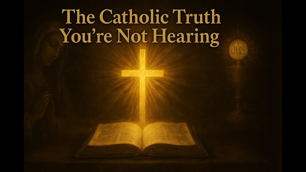 The Catholic Truth You Re Not Hearing Anymore Youtube