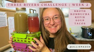 three rivers challenge week 2 | broth, kombucha, kefir, soup, & tacos!