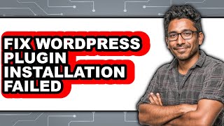 How to Fix Wordpress Plugin Installation Failed - Easy Guide