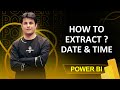 12.5 How to Extract Date and Time in Power BI (Power Query) | By Pavan Lalwani