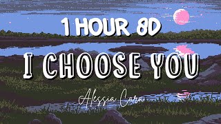 (1 HOUR w/ Lyrics) I Choose You by Alessia Cara "Through the lows and the highs I will stay" 8D
