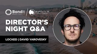 BondIt Media Capital & Buffalo 8 Directors Night Q&A | LOCKED ft. David Yarovesky