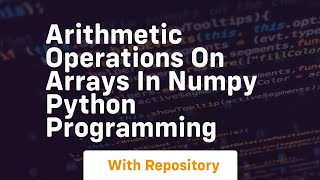 arithmetic operations on arrays in numpy python programming