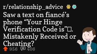 Saw a text on fiancé’s phone “Your Hinge Verification Code is”…. Mistakenly Received or Cheating?