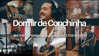 Matheus Fonseca, Jazz the Roots - Dormir de Conchinha