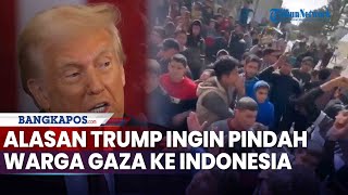 Terkuak Alasan Pernyataan Trump Ingin Pindahkan 2 Juta Warga Gaza ke Indonesia