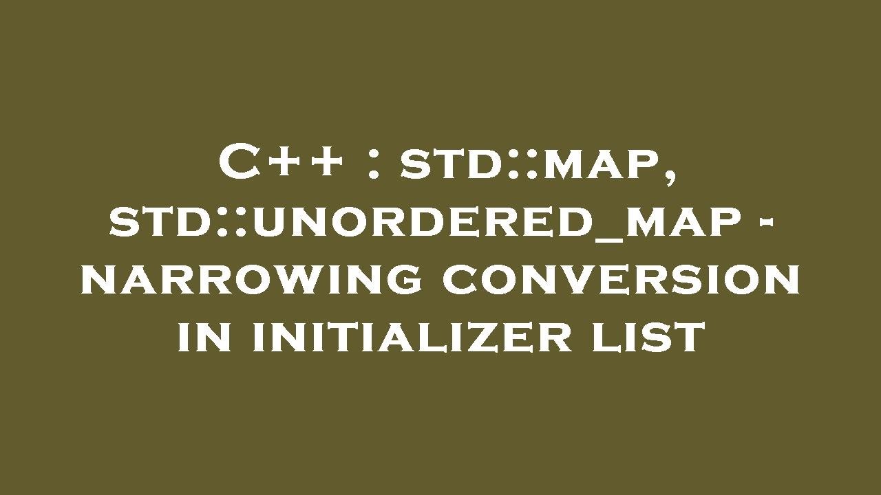 C++ : Std::map, Std::unordered_map - Narrowing Conversion In ...