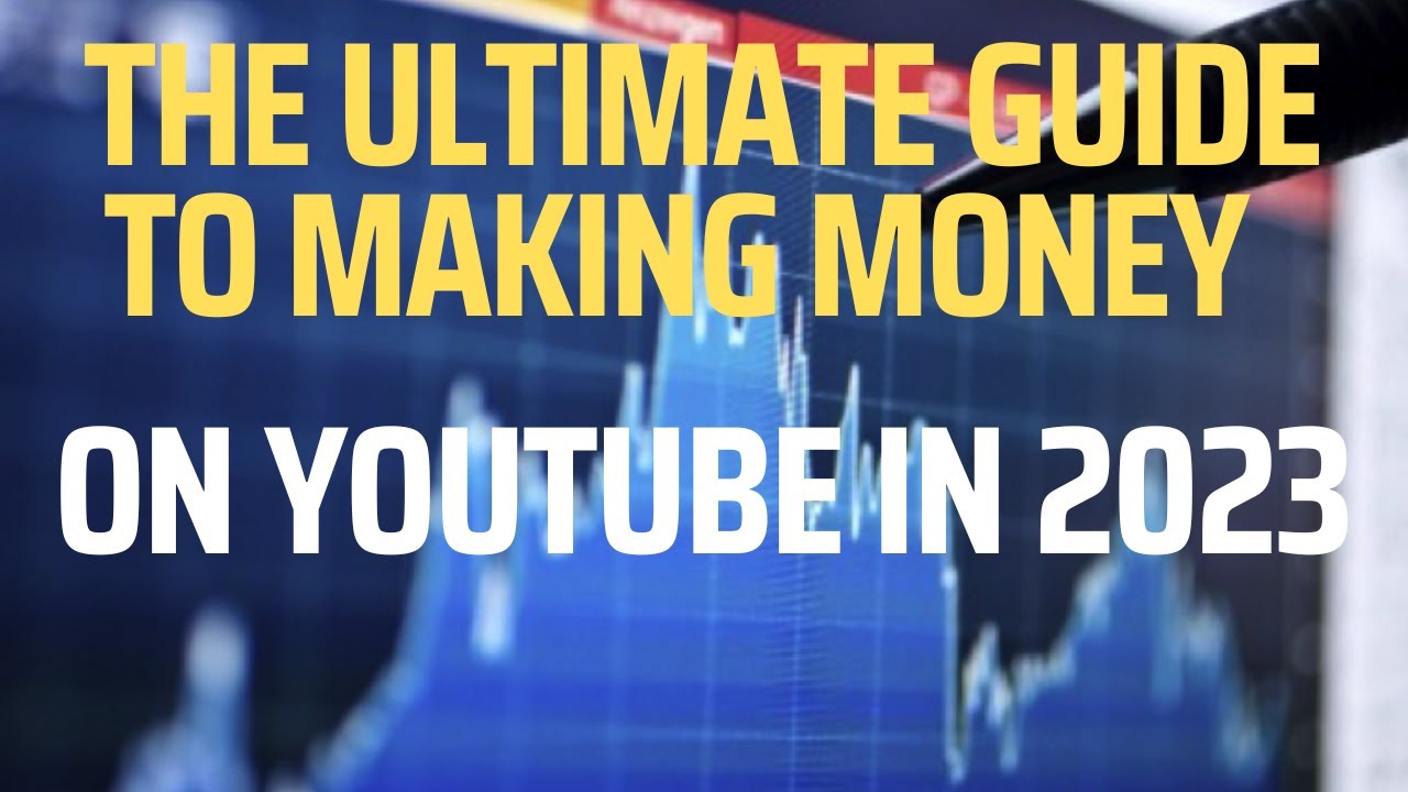 The Ultimate Guide To Making Money On YouTube In 2023 - YouTube