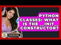 Python Classes: What Is The __init__ Constructor? - Python Code School
