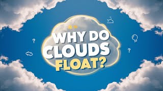 Why Do Clouds Float? The Fascinating Science Behind Cloud Formation