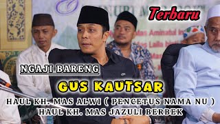 GUS KAUTSAR TERBARU - HAUL KH MAS ALWI (PENCETUS NAMA NAHDLATUL ULAMA) & HAUL KH MAS JAZULI BERBEK