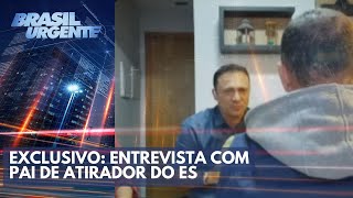 Pai do atirador de atentado no Espírito Santo fala ao Brasil Urgente