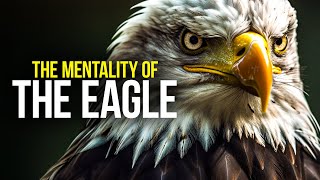 THE EAGLE MENTALITY - Motivational Speech For All Those Who Fly Alone