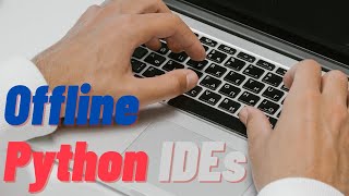 Offline Python IDEs (and FREE!)
