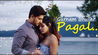 Gurnam Bhullar | Pagal | Punjabi Song | G Guri |Lyrics | Romantic Punjabi Songs|Gurnam Bhullar Songs