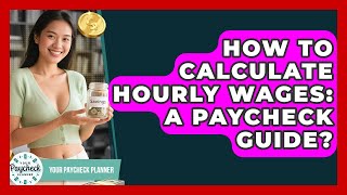 How To Calculate Hourly Wages: A Paycheck Guide? - Your Paycheck Planner