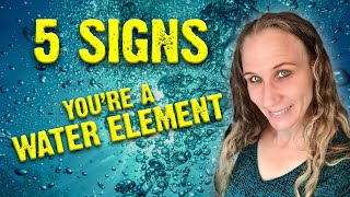 5 SIGNS You're A Water Element Type