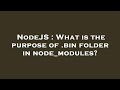NodeJS : What is the purpose of .bin folder in node_modules?