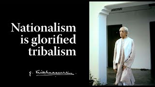 Nationalism is Glorified Tribalism | Krishnamurti