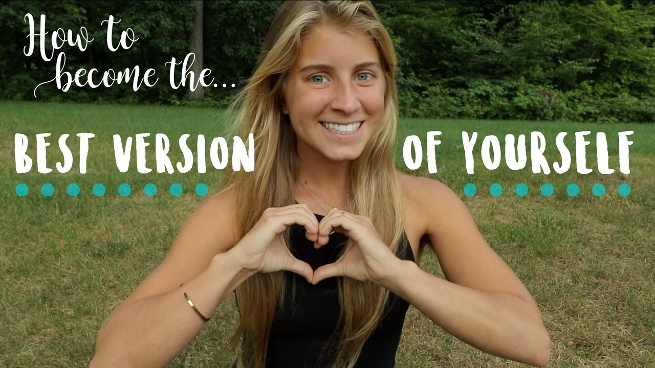 How To Become The Best Version Of Yourself Youtube
