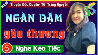 [Tập 5] NGÀN DẶM YÊU THƯƠNG - Truyện Hôn Nhân và Gia Đình Mới Nhất 2023