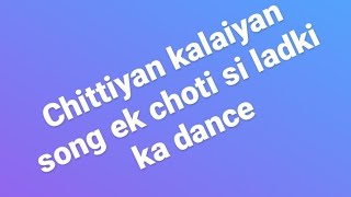 chittiyan kalaiyan song ek choti si ladki ka dance