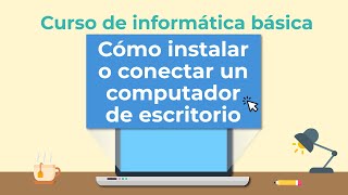 Cómo instalar o conectar un computador de escritorio | Curso de Informática básica