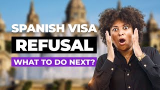 SPANISH VISA REFUSAL: WHAT TO DO NEXT?