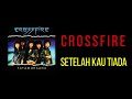 CROSS FIRE  SETELAH KAU TIADA KARAOKE/NO VOCAL/MINUS ONE HD