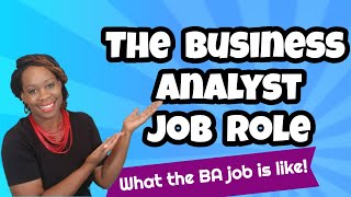 The Business Analyst Job Role - What  is a business analyst job like and what to expect!
