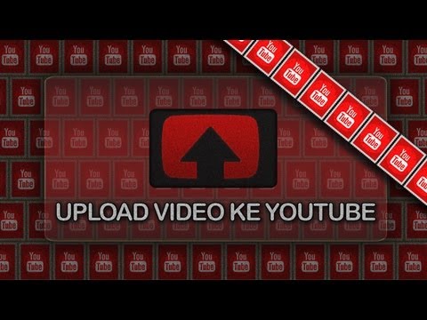 Cara Upload Video Ke YouTube, Tutorial & Panduan Mudah - YouTube