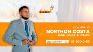 “Comecei. E agora?” O episódio de hoje é com o Northon Costa, Jornalista e Publicitário.