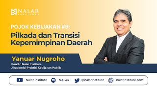 NALAR Ep. 155. POJOK KEBIJAKAN #9: PILKADA DAN TRANSISI KEPEMIMPINAN DAERAH