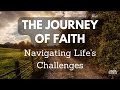 The Journey of Faith | Navigating Life's Challenges