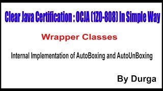 Java Wrapper Classes || Internal Implementation of AutoBoxing and AutoUnBoxing