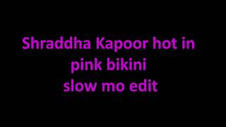 Shraddha Kapoor hot in pink bikini - slow mo edit