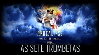 As 7 trombetas do Apocalipse | Apocalipse - Revelações de Esperança com o Pr. Luis Gonçalves