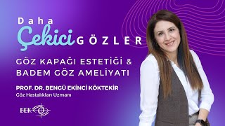 Daha Çekici Gözler İçin Göz Kapağı Estetiği \u0026 Badem Göz Ameliyatı | Prof. Dr. Bengü Ekinci Köktekir