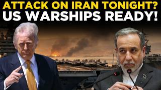 LIVE: US Warships Head Toward Iran | Major Strike Fears Rise | Big Attack On Iran Tonight?
