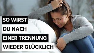 So wirst du nach einer Trennung wieder glücklich