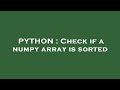 PYTHON : Check if a numpy array is sorted