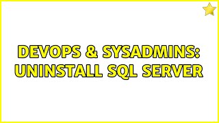 DevOps & SysAdmins: Uninstall SQL Server (2 Solutions!!)