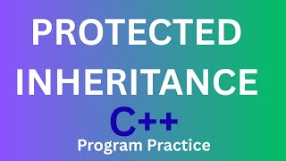 What is Protected Inheritance in C++ | Protected Inheritance Examples | Public, Protected, Private