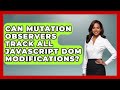 Can Mutation Observers Track All JavaScript DOM Modifications? - JavaScript Toolkit