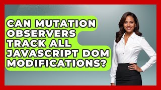 Can Mutation Observers Track All JavaScript DOM Modifications? - JavaScript Toolkit