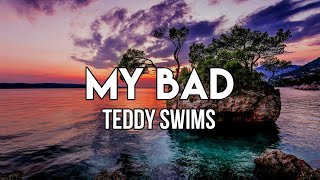 I’ve been taking these shots back to back to back | Teddy Swims - My Bad (Lyrics)